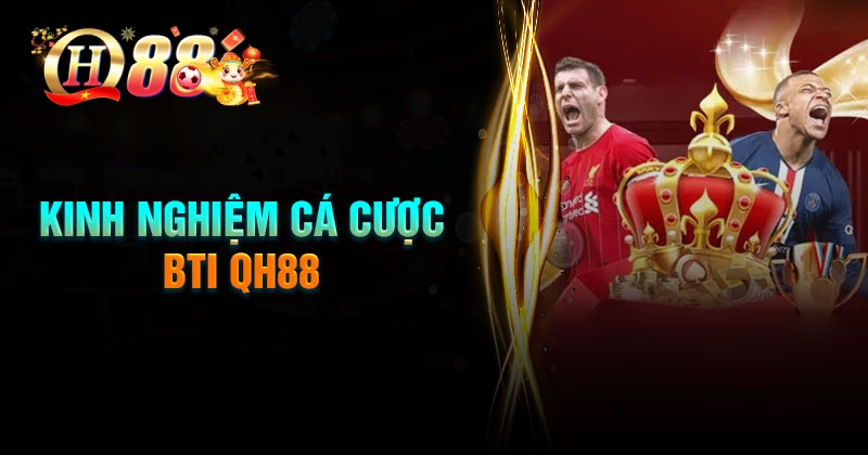 Kinh nghiệm cá cược BTI QH88 thắng đậm