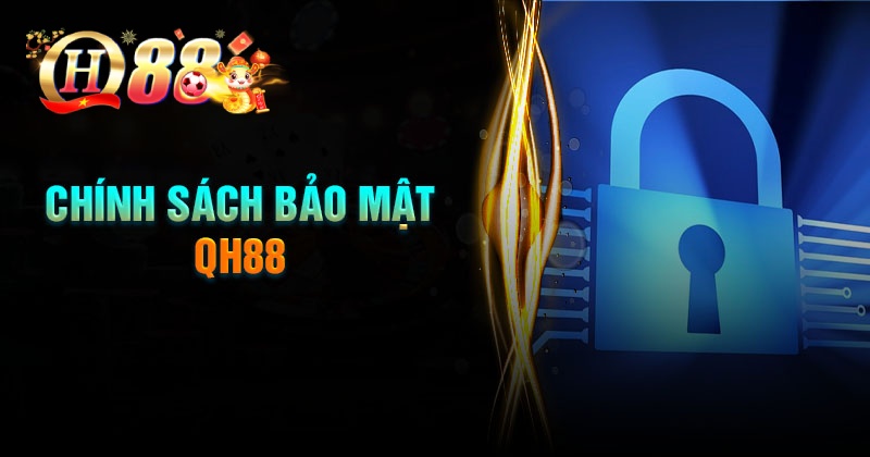 Nội dung chính sách bảo mật QH88 cơ bản cho hội viên