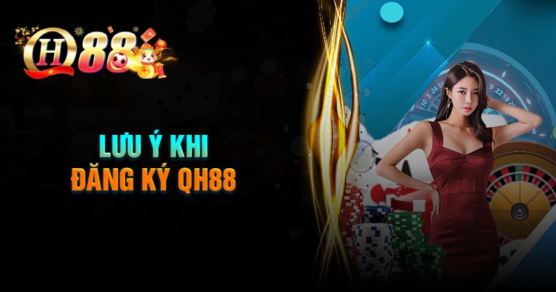 Những lưu ý cơ bản khi đăng ký QH88