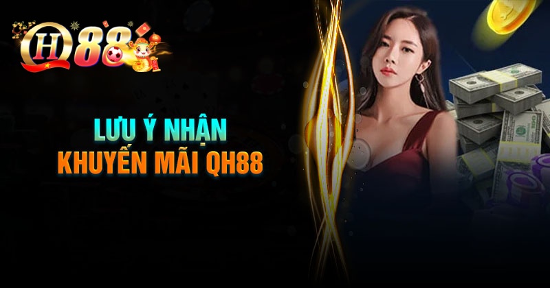 Những lưu ý khi nhận khuyến mãi QH88 cần biết