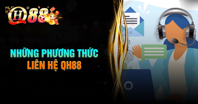 Top những kênh liên hệ QH88 thông dụng nhất
