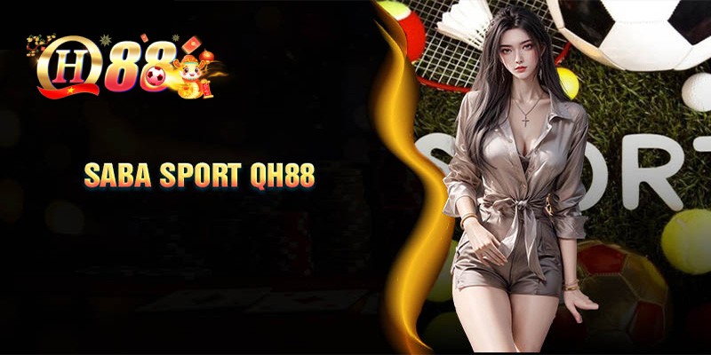 Hướng dẫn chi tiết cá cược Saba Sports tại QH88