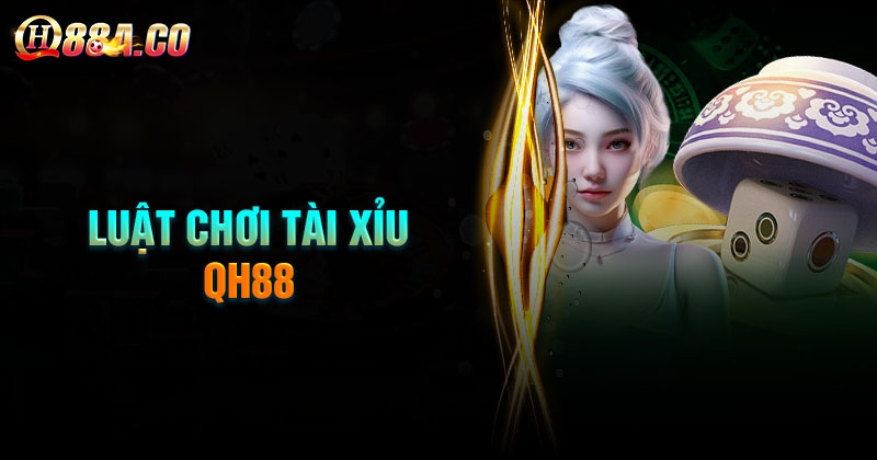 Luật chơi tài xỉu QH88 cơ bản cần nắm rõ