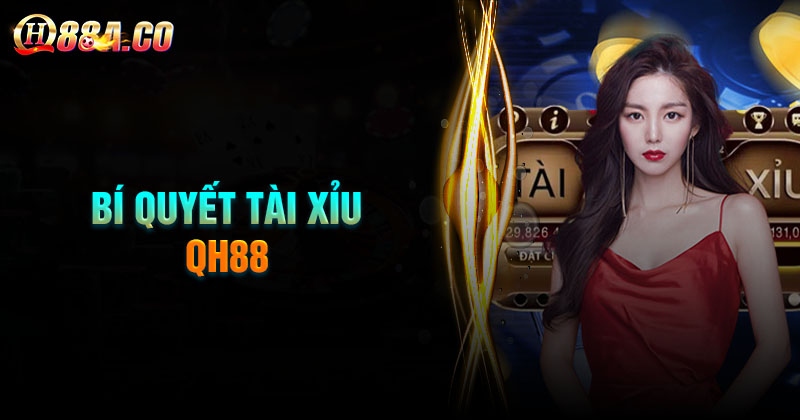 Bí quyết chơi tài xỉu QH88 luôn thắng từ cao thủ