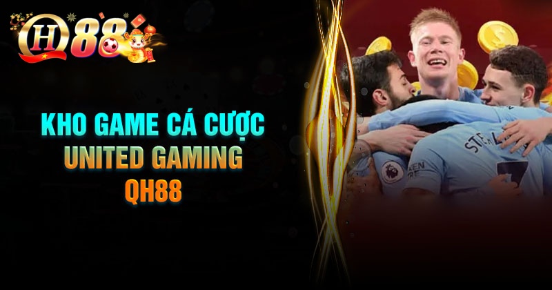 Top sản phẩm á cược United Gaming QH88 đáng chơi nhất