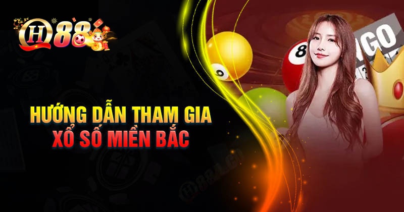 Hướng dẫn tham gia xổ số miền Bắc QH88 dễ dàng