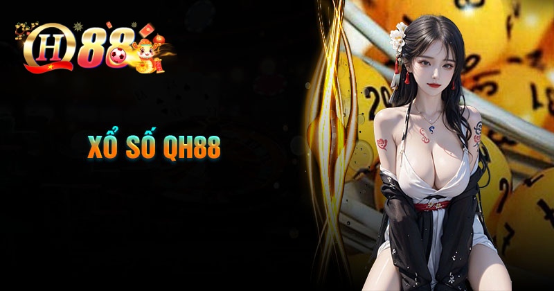 Xổ số QH88 - lô đề online 1 ăn 99 uy tính cực xanh chính
