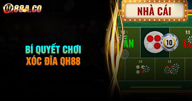 Bí quyết đặt cược xóc đĩa QH88 dễ thắng